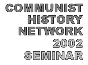 Communist History Network Seminar 2002